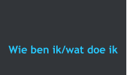 Wie ben ik/wat doe ik